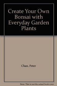 Create Your Own Bonsai with Everyday Garden Plants