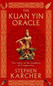 The Kuan Yin Oracle: The Voice of the Goddess of Compassion