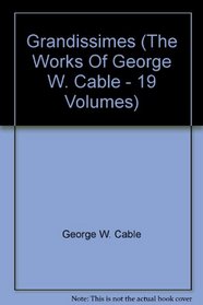 Grandissimes (The Works Of George W. Cable - 19 Volumes)