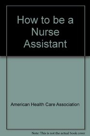 How to Be a Nurse Assistant: Career Training in Long Term Care