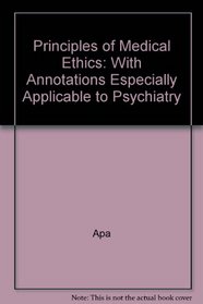 Principles of Medical Ethics With Annotations Especially Applicable to Psychiatry