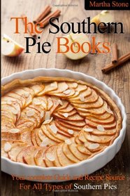 The Southern Pie Book: Your Complete Guide and Recipe Source For All Types of Southern Pies