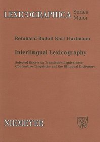 Interlingual Lexicography: Selected Essays on Translation Equivalence, Constrative Linguistics and the Bilingual Dictionary (Lexicographica. Series Maior) (German Edition)