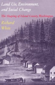 Land Use, Environment, and Social Change: The Shaping of Island County, Washington