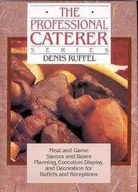 The Professional Caterer Series: Meat and Game,Sauces and Bases, Planning,Execution,Display, and Decoration for Buffets and Receptions, (Ruffel, Denis//Professional Caterer Series)