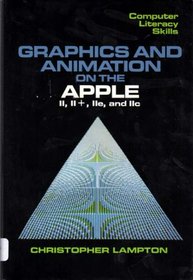 Graphics and Animation on the Apple: Ii, II +, Iie, and IIC (Computer Literacy Skills)
