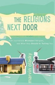 The Religions Next Door: What We Need To Know About Judaism, Hinduism, Buddhism, And Islam---and What Reporters Are Missing