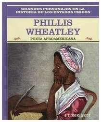 Phillis Wheatley: Poeta Afroamericana (Grandes Personajes En La Historia De Los Estados Unidos) (Spanish Edition)