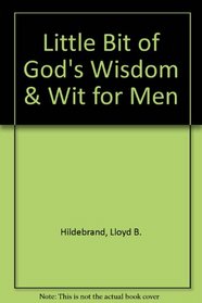 A Little Bit of God's Wisdom & Wit for Men