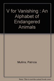 V for Vanishing : An Alphabet of Endangered Animals