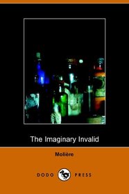 Imaginary Invalid - La Malades Imaginaire (Dodo Press)