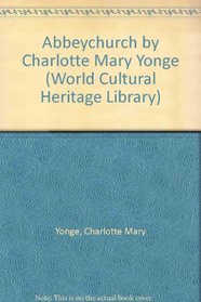 Abbeychurch by Charlotte Mary Yonge (World Cultural Heritage Library)