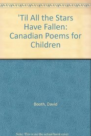 'Til All the Stars Have Fallen: Canadian Poems for Children