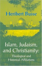 Islam, Judaism, and Christianity: Theological and Historical Affiliations (Princeton Series on the Middle East)