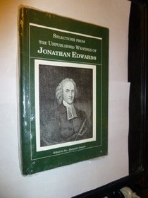 Selections from the Unpublished Writings of Jonathan Edwards