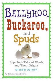 Ballyhoo, Buckaroo, and Spuds : Ingenious Tales of Words and Their Origins