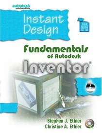 Instant Inventor: Fundamentals Using Autodesk Inventor 6