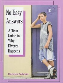 No Easy Answers: A Teen Guide to Why Divorce Happens (The Divorce Resource Series)
