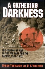 A Gathering Darkness : The Coming of War to the Far East and the Pacific, - (Total War:New Perspectives on World War II, 3)