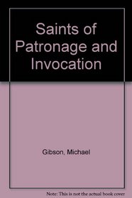 SAINTS OF PATRONAGE AND INVOCATION