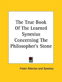 The True Book of the Learned Synesius Concerning the Philosopher's Stone