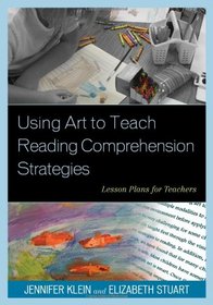 Using Art to Teach Reading Comprehension Strategies: Lesson Plans for Teachers