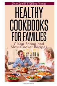 Healthy Cookbooks For Families: Clean Eating and Slow Cooker Recipes