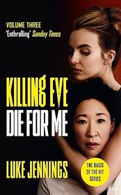 Killing Eve: Die For Me: The basis for the BAFTA-winning Killing Eve TV series (Killing Eve series)