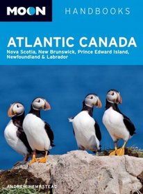 Moon Atlantic Canada: Nova Scotia, New Brunswick, Prince Edward Island, Newfoundland, and Labrador (Moon Handbooks)