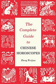 The Complete Guide to Chinese Horoscopes: First Edition (Contemporary Writers)