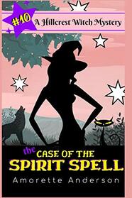 The Case of the Spirit Spell: A Hillcrest Witch Mystery (Hillcrest Witch Cozy Mystery)