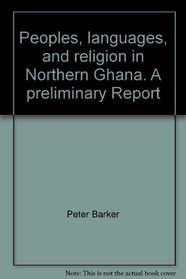 Peoples, languages, and religion in northern Ghana: A preliminary report