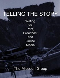 Telling the Story: Writing for Print, Broadcast, and Online
