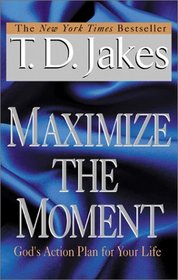 Maximize the Moment: God's Action Plan for Your Life