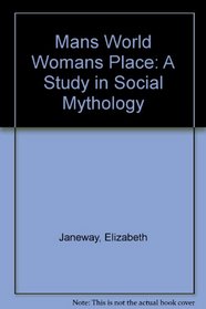 Mans World Womans Place a Study in Social Mythology