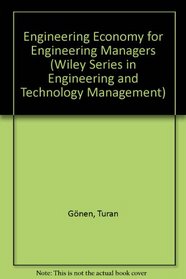 Engineering Economy for Engineering Managers (Wiley Series in Engineering and Technology Management)