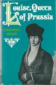 Louise, Queen of Prussia: A biography