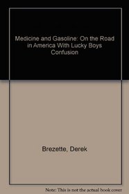Medicine and Gasoline: On the Road in America With Lucky Boys Confusion