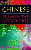 Chinese Elemental Astrology: How the Five Elements and Your Animal Sign Influence Your Life