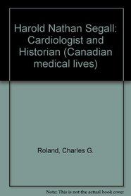Harold Nathan Segall, cardiologist and historian (Canadian medical lives)