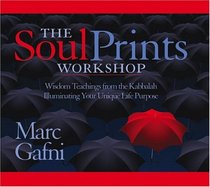 The Soul Prints Workshop: Wisdom Teachings from the Kabbalah Illuminating Your Unique Life Purpose