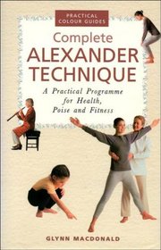 COMPLETE ALEXANDER TECHNIQUE: A PRACTICAL PROGRAMME FOR HEALTH, POISE AND FITNESS