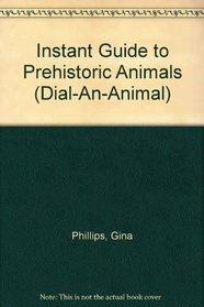 Instant Guide to Prehistoric Animals (Dial-An-Animal)