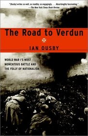 The Road to Verdun : World War I's Most Momentous Battle and the Folly of Nationalism