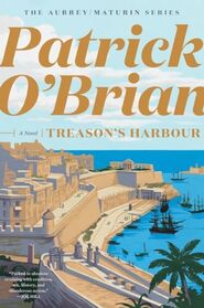 Treason's Harbour (Aubrey/Maturin Novels, 9)