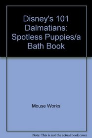 Disney's 101 Dalmatians: Spotless Puppies/a Bath Book