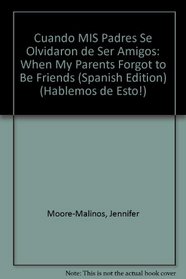 Cuando Mis Padres Se Olvidaron de Ser Amigos: When My Parents Forgot to Be Friends (Spanish Edition) (Hablemos De Esto!)