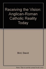 Receiving the Vision: The Anglican-Roman Catholic Reality Today : A Study by the Third Standing Committee of the Episcopal Diocesan Ecumenical Officers