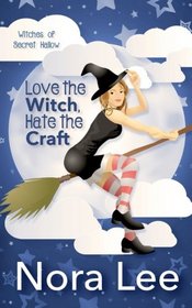 Love the Witch, Hate the Craft: A Romantic Paranormal Mystery (The Witches of Secret Hallow) (Volume 1)