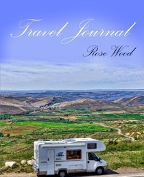 Travel Journal: Motorhome, Camper, Caravan and RV Road Trip Journal (Volume 1)